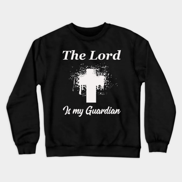 The Lord is my Guardian Crewneck Sweatshirt by Foxxy Merch